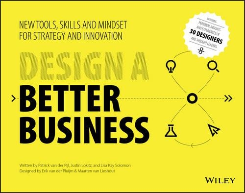 Бумажная книга «Design a Better Business: New Tools, Skills, and Mindset for Strategy and Innovation», авторов Джастин Локиц, Лиза Кей Соломон, Патрик ван дер Пийль - фото №1