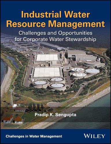 Бумажная книга «Industrial Water Resource Management: Challenges and Opportunities for Corporate Water Stewardship», автор Прадип К. Сенгупта - фото №1