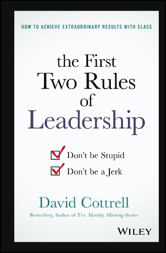 Бумажная книга «The First Two Rules of Leadership: Don't be Stupid, Don't be a Jerk», автор Дэвид Коттрелл - фото №1