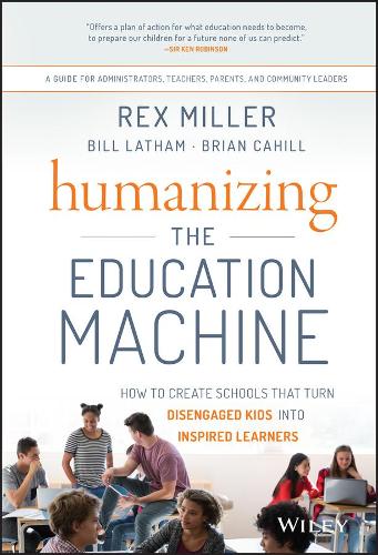 Бумажная книга «Humanizing the Education Machine: How to Create Schools That Turn Disengaged Kids Into Inspired Learners», авторов Билл Лэтэм, Брайан Кэхилл, Рекс Миллер - фото №1