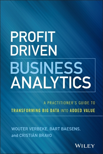 [object Object] «Profit Driven Business Analytics: A Practitioner's Guide to Transforming Big Data into Added Value», авторов Барт Бэзенс, Кристиан Браво, Воутер Вербеке - фото №1