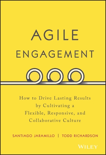 Бумажная книга «Agile Engagement: How to Drive Lasting Results by Cultivating a Flexible, Responsive, and Collaborative Culture», авторов Сантьяго Харамильо, Тодд Ричардсон - фото №1