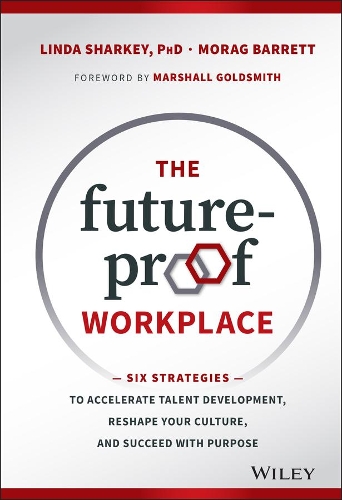 Бумажная книга «The Future-Proof Workplace: Six Strategies to Accelerate Talent Development, Reshape Your Culture, and Succeed with Purpose», авторов Линда Шарки, Мораг Барретт - фото №1