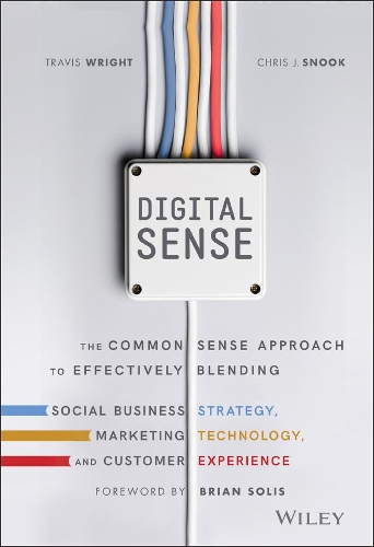 Бумажная книга «Digital Sense: The Common Sense Approach to Effectively Blending Social Business Strategy, Marketing Technology, and Customer Experience», авторов Крис Дж. Снук, Трэвис Райт - фото №1