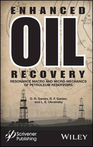 Бумажная книга «Enhanced Oil Recovery: Resonance Macro- and Micro-Mechanics of Petroleum Reservoirs», авторов Л. Е. Украинский, О. Р. Ганиев, Р. Ф. Ганиев - фото №1