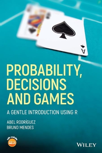 [object Object] «Probability, Decisions and Games: A Gentle Introduction using R», авторів Абель Родрігес, Бруно Мендес - фото №1
