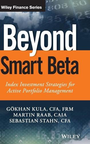 Бумажная книга «Beyond Smart Beta: Index Investment Strategies for Active Portfolio Management», авторов Гёхан Кула, Мартин Рааб, Себастьян Стан - фото №1