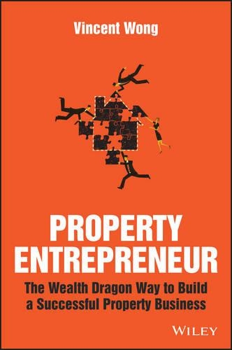 Бумажная книга «Property Entrepreneur: The Wealth Dragon Way to Build a Successful Property Business», автор Винсент Вонг - фото №1