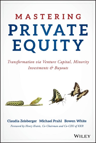 Бумажная книга «Mastering Private Equity: Transformation via Venture Capital, Minority Investments and Buyouts», авторов Боуэн Уайт, Клаудия Цейсбергер, Майкл Праль - фото №1