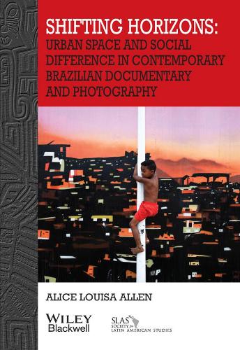 Бумажная книга «Shifting Horizons: Urban Space and Social Difference in Contemporary Brazilian Documentary and Photography», автор Алиса Луиза Аллен - фото №1