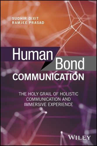 Бумажная книга «Human Bond Communication: The Holy Grail of Holistic Communication and Immersive Experience», авторов Рамджи Прасад, Судхир Диксит - фото №1