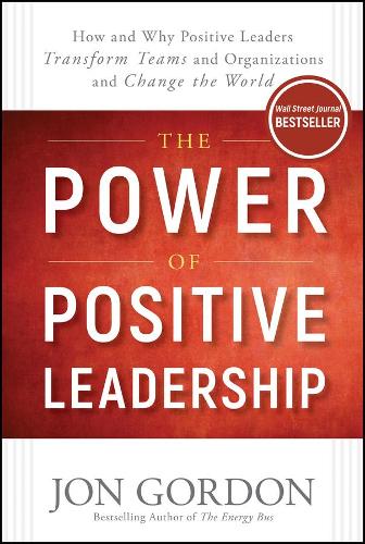 Бумажная книга «The Power of Positive Leadership: How and Why Positive Leaders Transform Teams and Organizations and Change the World», автор Джон Гордон - фото №1