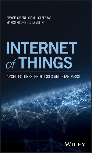 Бумажная книга «Internet of Things: Architectures, Protocols and Standards», авторов Джанлуиджи Феррари, Лука Велтри, Марко Пиконе, Симон Чирани - фото №1