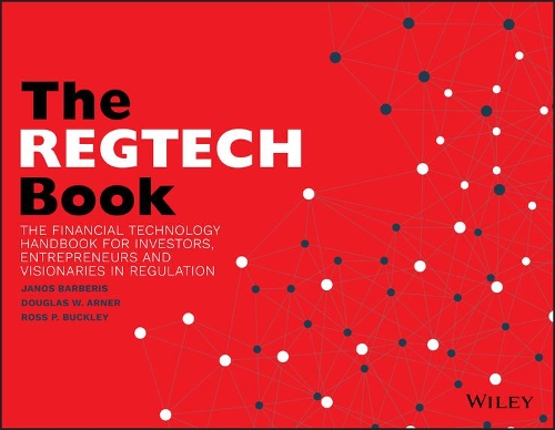 Бумажная книга «The REGTECH Book: The Financial Technology Handbook for Investors, Entrepreneurs and Visionaries in Regulation», авторов Дуглас В. Арнер, Янош Барберис, Росс П. Бакли - фото №1