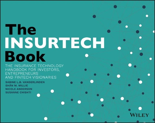 Бумажная книга «The INSURTECH Book: The Insurance Technology Handbook for Investors, Entrepreneurs and FinTech Visionaries», авторов Николь Андерсон, Сабина Л.Б. Вандерлинден, Шен М. Милли, Сюзанна Чишти - фото №1