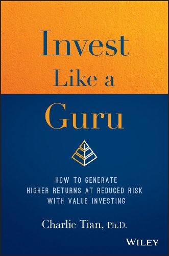 Бумажная книга «Invest Like a Guru: How to Generate Higher Returns At Reduced Risk With Value Investing», автор Чарли Тиан - фото №1
