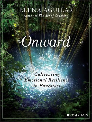 Бумажная книга «Onward: Cultivating Emotional Resilience in Educators», автор Элена Агилар - фото №1