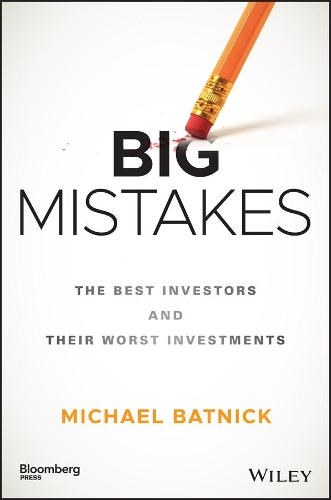 Бумажная книга «Big Mistakes: The Best Investors and Their Worst Investments», автор Майкл Батник - фото №1