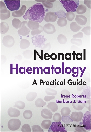 Бумажная книга «Neonatal Haematology: A Practical Guide», авторов Барбара Дж. Бэйн, Ирен Робертс - фото №1