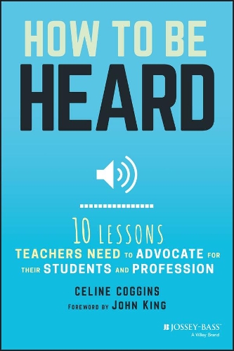 Бумажная книга «How to Be Heard: Ten Lessons Teachers Need to Advocate for their Students and Profession», автор Селин Коггинс - фото №1