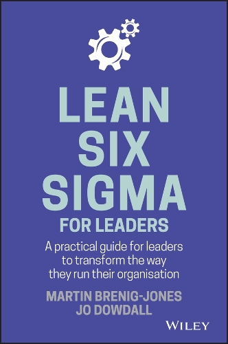 Бумажная книга «Lean Six Sigma For Leaders: A practical guide for leaders to transform the way they run their organization», авторов Джо Даудалл, Мартин Брениг-Джонс - фото №1