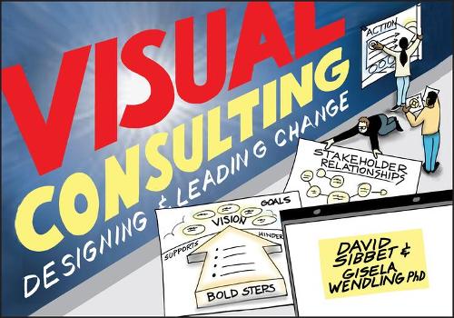 Паперова книга «Visual Consulting: Designing and Leading Change», авторів Девід Сіббет, Жизель Вендлінг - фото №1