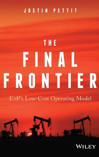 Бумажная книга «The Final Frontier: E&P's Low-Cost Operating Model», автор Джастин Петтит - фото №1