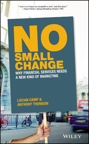 Паперова книга «No Small Change: Why Financial Services Needs A New Kind of Marketing», автор Лючіан Кемп - фото №1