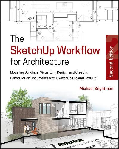 [object Object] «The SketchUp Workflow for Architecture: Modeling Buildings, Visualizing Design, and Creating Construction Documents with SketchUp Pro and LayOut», автор Майкл Брайтман - фото №1