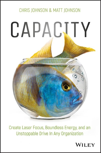 Паперова книга «Capacity: Create Laser Focus, Boundless Energy, and an Unstoppable Drive In Any Organization», авторів Крис Джонсон, Метт Джонсон - фото №1