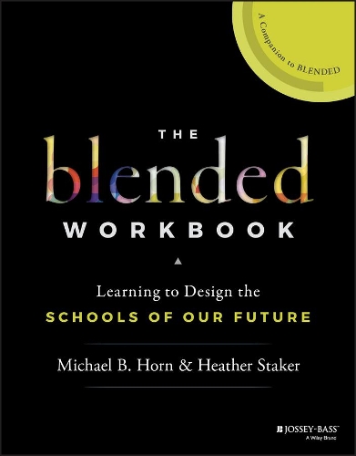 Бумажная книга «The Blended Workbook: Learning to Design the Schools of our Future», авторов Хизер Стакер, Майкл Б. Хорн - фото №1