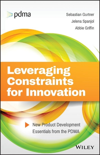 Паперова книга «Leveraging Constraints for Innovation: New Product Development Essentials from the PDMA», авторів Еббі Гріффін, Єлена Спаньол, Себастьян Гуртнер - фото №1
