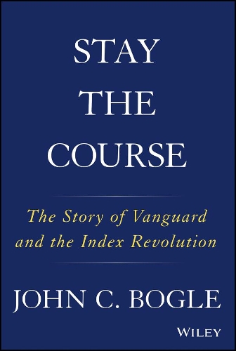 Бумажная книга «Stay the Course: The Story of Vanguard and the Index Revolution», автор Джон К. Богл - фото №1