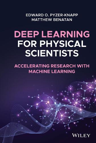 Бумажная книга «Deep Learning for Physical Scientists: Accelerating Research with Machine Learning», авторов Эдвард О. Пайзер-Кнапп, Мэтью Бенатан - фото №1