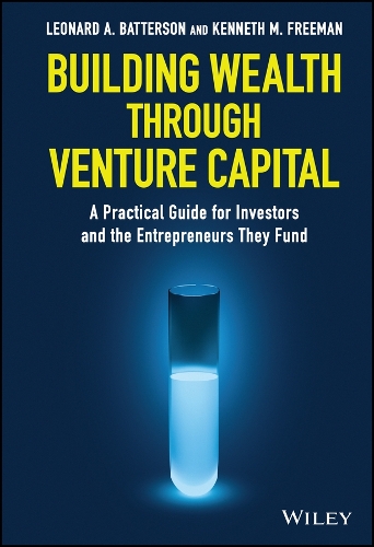 Бумажная книга «Building Wealth through Venture Capital: A Practical Guide for Investors and the Entrepreneurs They Fund», авторов Кеннет М. Фримен, Леонард А. Баттерсон - фото №1