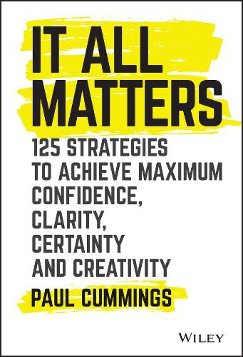 Бумажная книга «It All Matters: 125 Strategies to Achieve Maximum Confidence, Clarity, Certainty, and Creativity», автор Пол Камминг - фото №1