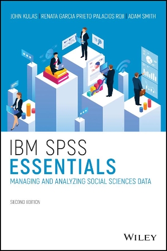 Бумажная книга «IBM SPSS Essentials: Managing and Analyzing Social Sciences Data», авторов Адам М. Смит, Джон Т. Кулас, Рената Гарсия Прието Паласиос Рохи - фото №1