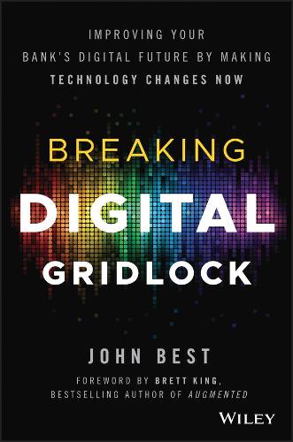 Бумажная книга «Breaking Digital Gridlock, + Website: Improving Your Bank's Digital Future by Making Technology Changes Now», автор Джон Бест - фото №1