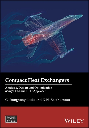 Бумажная книга «Compact Heat Exchangers: Analysis, Design and Optimization using FEM and CFD Approach», авторов К. Ранганаякулу, Канканхалли Н. Ситхараму - фото №1
