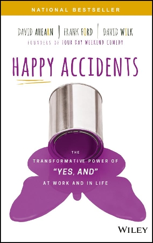 Бумажная книга «Happy Accidents: The Transformative Power of "Yes, and" at Work and in Life», авторов Дэвид Ахирн, Дэвид Уилк, Фрэнк Форд - фото №1