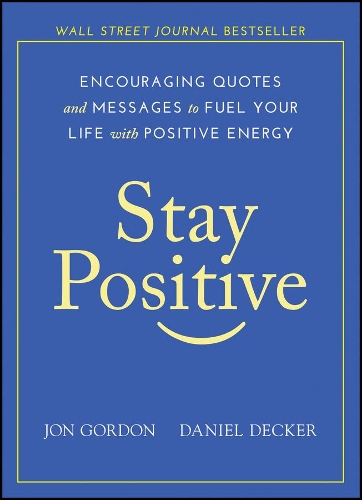 Бумажная книга «Stay Positive: Encouraging Quotes and Messages to Fuel Your Life with Positive Energy», авторов Дэниел Декер, Джон Гордон - фото №1