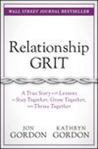 Бумажная книга «Relationship Grit: A True Story with Lessons to Stay Together, Grow Together, and Thrive Together», авторов Джон Гордон, Кэтрин Гордон - фото №1