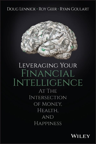 Бумажная книга «Leveraging Your Financial Intelligence: At the Intersection of Money, Health, and Happiness», авторов Даг Ленник, Рой Гир, Райан Гуларт - фото №1