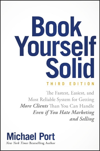 Паперова книга «Book Yourself Solid: The Fastest, Easiest, and Most Reliable System for Getting More Clients Than You Can Handle Even if You Hate Marketing and Selling», автор Майкл Порт - фото №1
