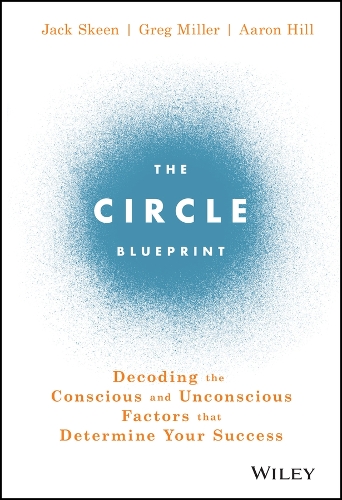 Бумажная книга «The Circle Blueprint: Decoding the Conscious and Unconscious Factors that Determine Your Success», авторов Аарон Хилл, Грег Миллер, Джек Скин - фото №1
