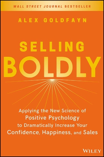 Бумажная книга «Selling Boldly: Applying the New Science of Positive Psychology to Dramatically Increase Your Confidence, Happiness, and Sales», автор Алекс Голдфейн - фото №1