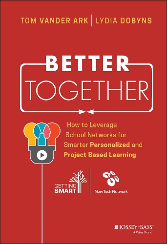 Бумажная книга «Better Together: How to Leverage School Networks For Smarter Personalized and Project Based Learning», авторов Лидия Добинс, Том Вандер Арк - фото №1