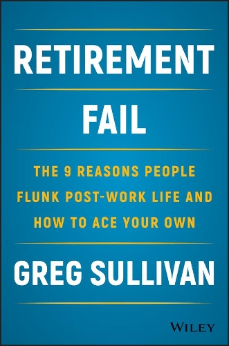 Бумажная книга «Retirement Fail: The 9 Reasons People Flunk Post-Work Life and How to Ace Your Own», автор Грег Салливан - фото №1