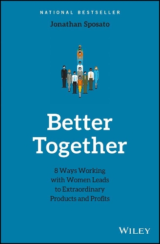 Бумажная книга «Better Together: 8 Ways Working with Women Leads to Extraordinary Products and Profits», автор Джонатан Спосато - фото №1
