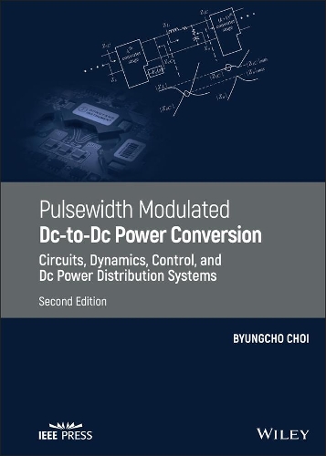 Бумажная книга «Pulsewidth Modulated DC-to-DC Power Conversion: Circuits, Dynamics, Control, and DC Power Distribution Systems», автор Бьюнгчо Чой - фото №1